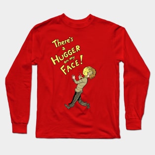 Theres A Hugger On My Face Long Sleeve T-Shirt